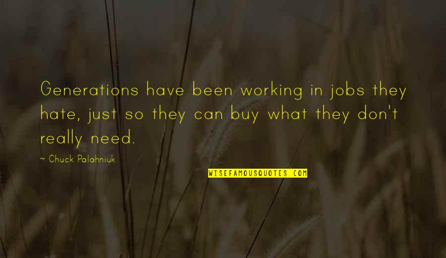 Pruned Quotes By Chuck Palahniuk: Generations have been working in jobs they hate,
