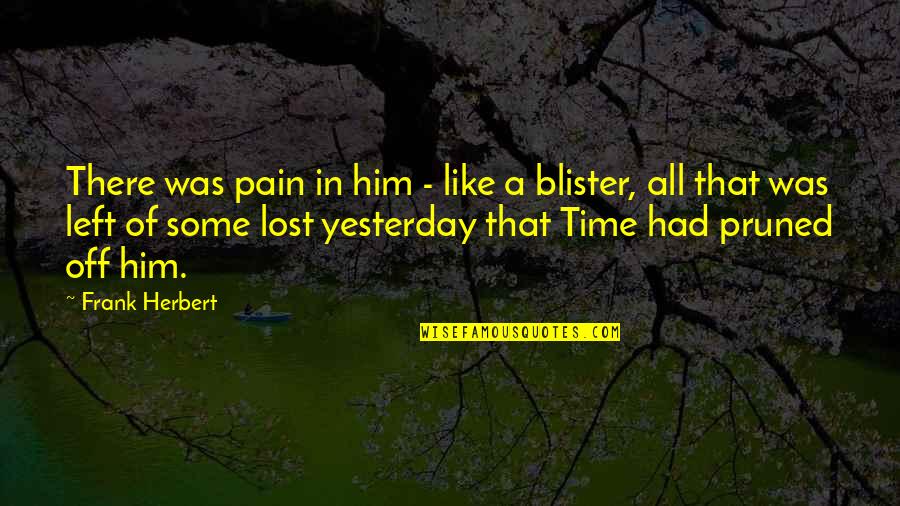 Pruned Quotes By Frank Herbert: There was pain in him - like a