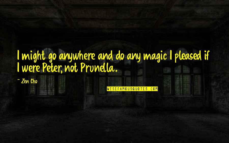 Prunella Quotes By Zen Cho: I might go anywhere and do any magic