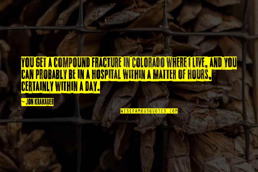 Prunello Quotes By Jon Krakauer: You get a compound fracture in Colorado where Prunello Quotes By Jon Krakauer: You get a compound fracture in Colorado where
