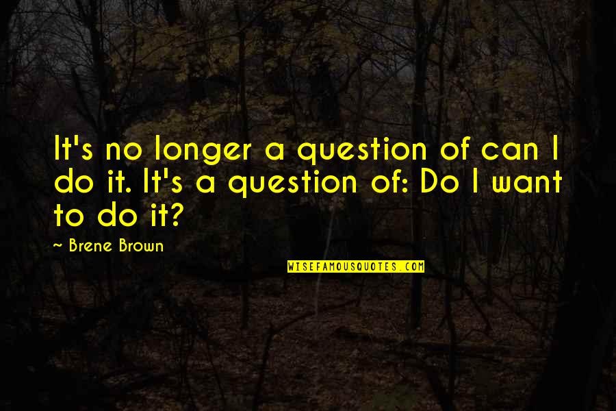 Pruner Warehouse Quotes By Brene Brown: It's no longer a question of can I