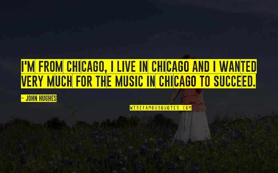 Prunesquallor Quotes By John Hughes: I'm from Chicago, I live in Chicago and