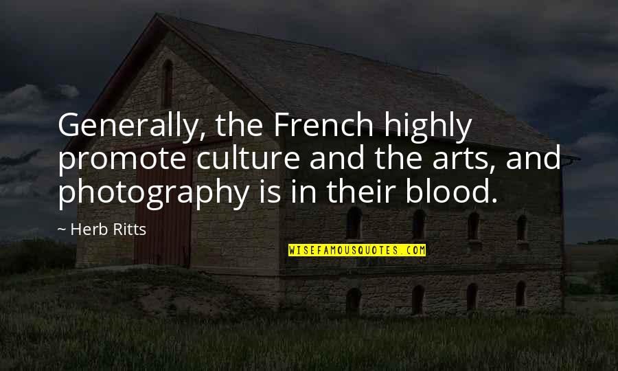 Pruneyard Quotes By Herb Ritts: Generally, the French highly promote culture and the Pruneyard Quotes By Herb Ritts: Generally, the French highly promote culture and the