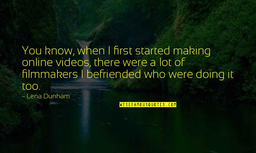 Prunier Arbre Quotes By Lena Dunham: You know, when I first started making online Prunier Arbre Quotes By Lena Dunham: You know, when I first started making online