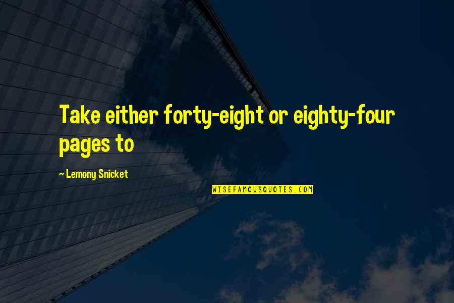 Prunier Xo Quotes By Lemony Snicket: Take either forty-eight or eighty-four pages to Prunier Xo Quotes By Lemony Snicket: Take either forty-eight or eighty-four pages to