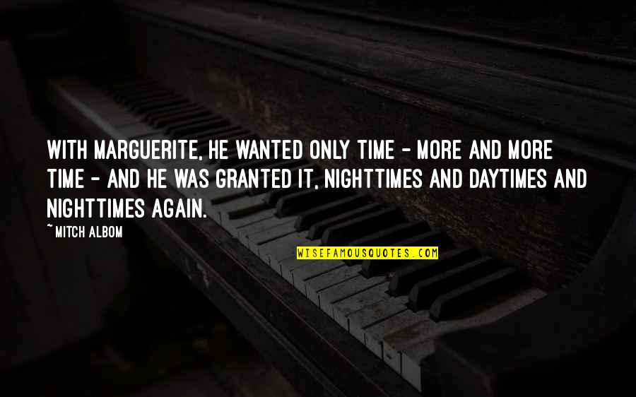 Pruning Life Quotes By Mitch Albom: With Marguerite, he wanted only time - more Pruning Life Quotes By Mitch Albom: With Marguerite, he wanted only time - more