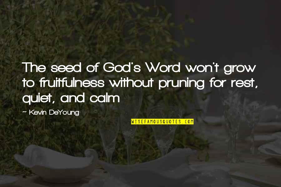 Pruning Quotes By Kevin DeYoung: The seed of God's Word won't grow to