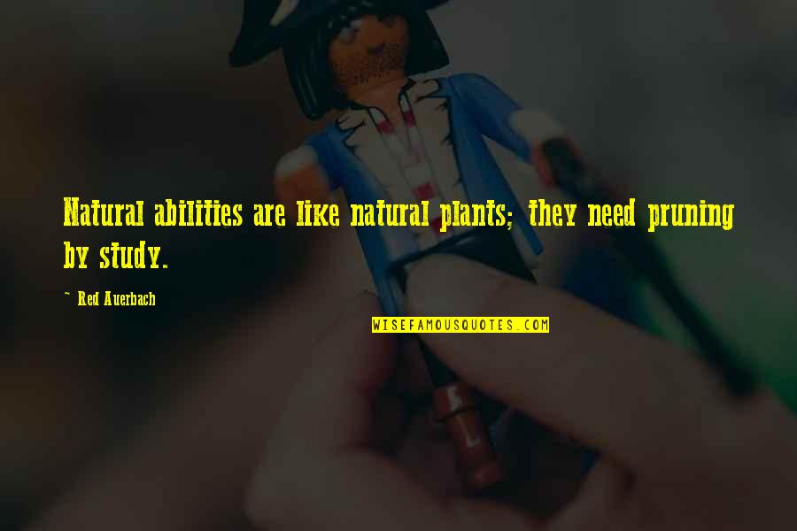 Pruning Quotes By Red Auerbach: Natural abilities are like natural plants; they need