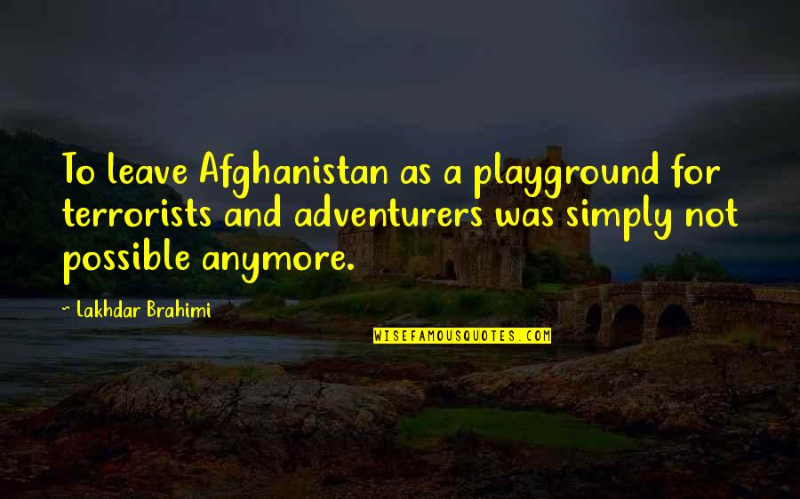 Pruny Or Pruney Quotes By Lakhdar Brahimi: To leave Afghanistan as a playground for terrorists