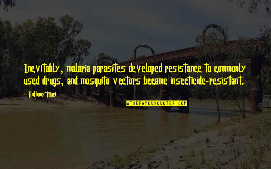 Pruppacher And Klett Quotes By Anthony Fauci: Inevitably, malaria parasites developed resistance to commonly used Pruppacher And Klett Quotes By Anthony Fauci: Inevitably, malaria parasites developed resistance to commonly used