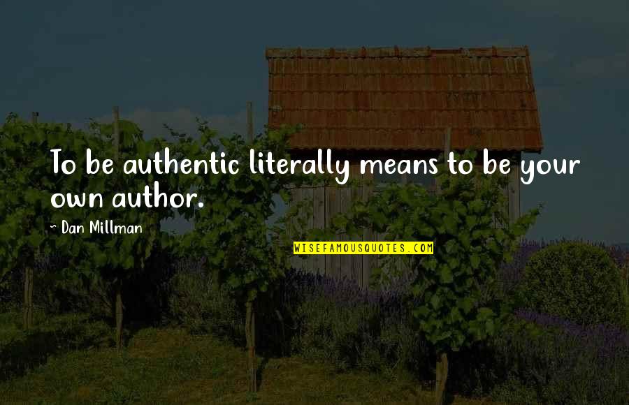 Prurido Cutaneo Quotes By Dan Millman: To be authentic literally means to be your Prurido Cutaneo Quotes By Dan Millman: To be authentic literally means to be your
