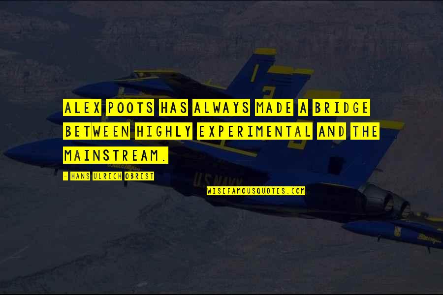 Prurido O Quotes By Hans Ulrich Obrist: Alex Poots has always made a bridge between Prurido O Quotes By Hans Ulrich Obrist: Alex Poots has always made a bridge between