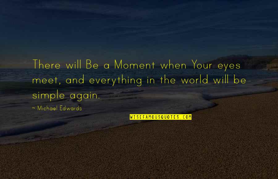 Prurido O Quotes By Michael Edwards: There will Be a Moment when Your eyes Prurido O Quotes By Michael Edwards: There will Be a Moment when Your eyes