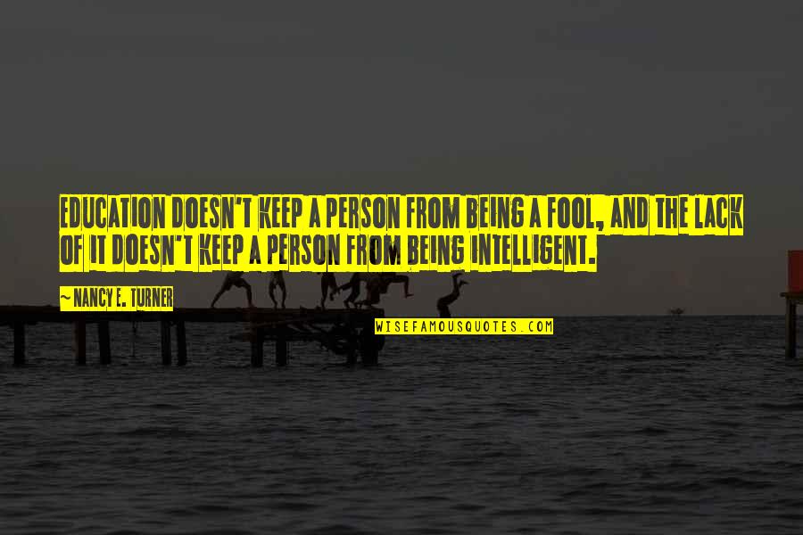 Prurido O Quotes By Nancy E. Turner: Education doesn't keep a person from being a Prurido O Quotes By Nancy E. Turner: Education doesn't keep a person from being a