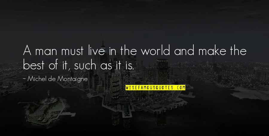 Prurience 2 Quotes By Michel De Montaigne: A man must live in the world and