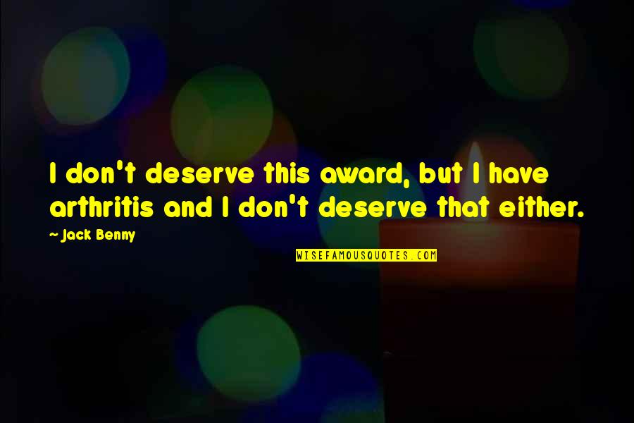 Prurience Sentence Quotes By Jack Benny: I don't deserve this award, but I have