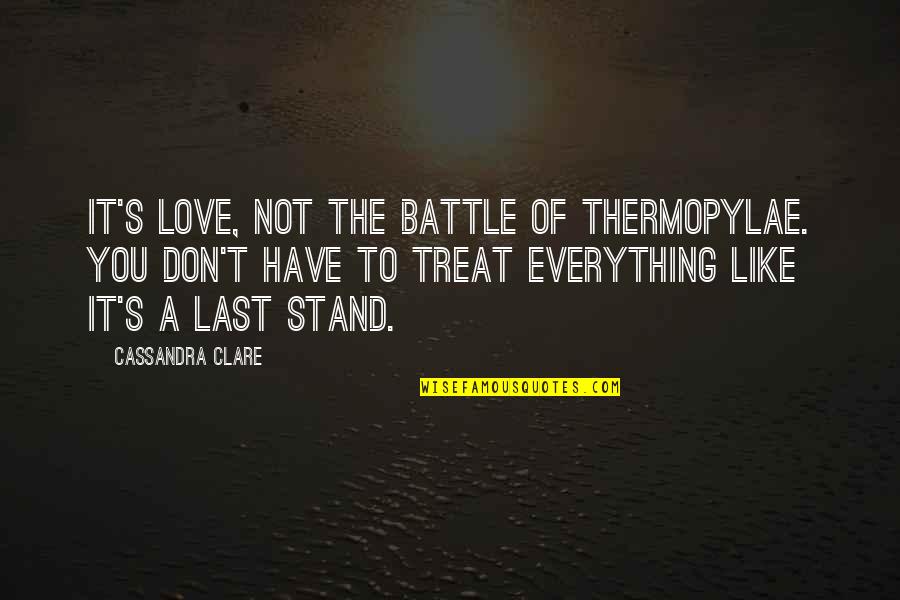 Prurient Personal Lubricant Quotes By Cassandra Clare: It's love, not the Battle of Thermopylae. You