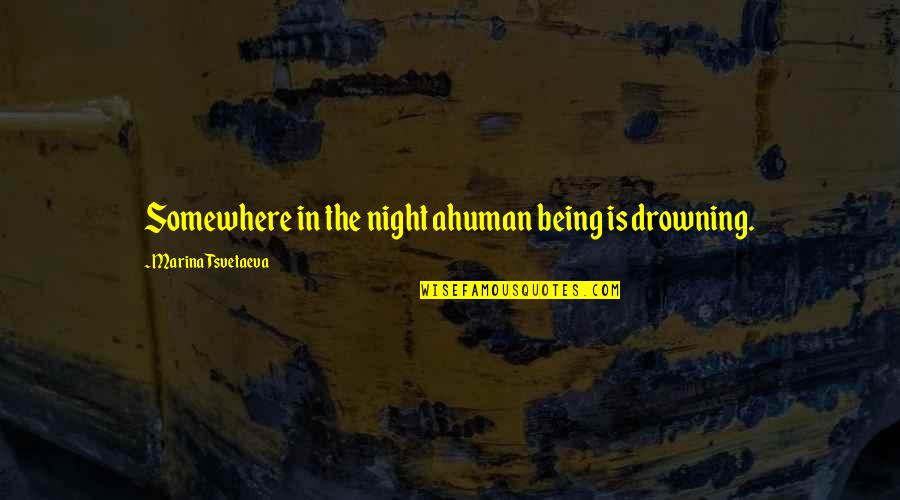 Prurient Personal Lubricant Quotes By Marina Tsvetaeva: Somewhere in the night ahuman being is drowning.