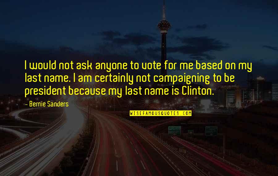 Prurito Significado Quotes By Bernie Sanders: I would not ask anyone to vote for