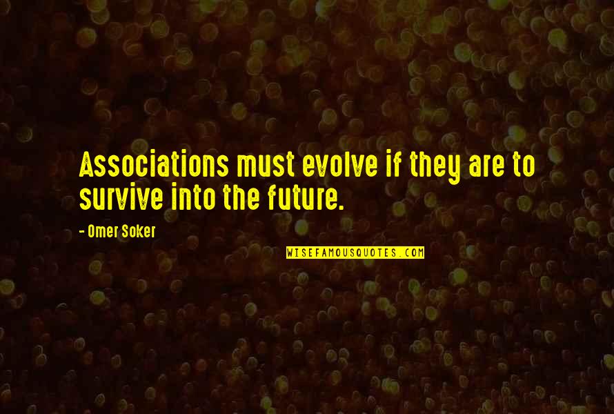 Pruritus Pronunciation Quotes By Omer Soker: Associations must evolve if they are to survive