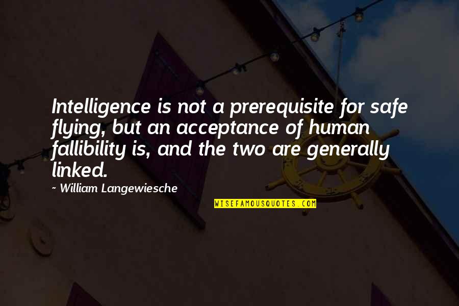 Prusec K Znacka Quotes By William Langewiesche: Intelligence is not a prerequisite for safe flying,