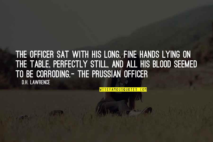 Prussian Quotes By D.H. Lawrence: The officer sat with his long, fine hands
