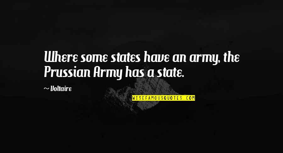 Prussian Quotes By Voltaire: Where some states have an army, the Prussian