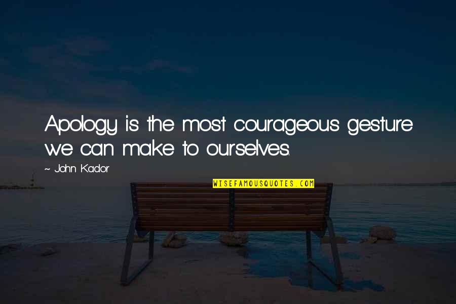 Prussiani Engineering Quotes By John Kador: Apology is the most courageous gesture we can