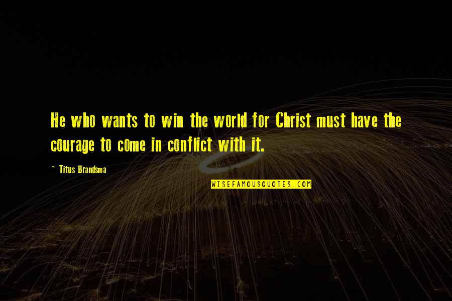 Prussianism Quotes By Titus Brandsma: He who wants to win the world for Prussianism Quotes By Titus Brandsma: He who wants to win the world for