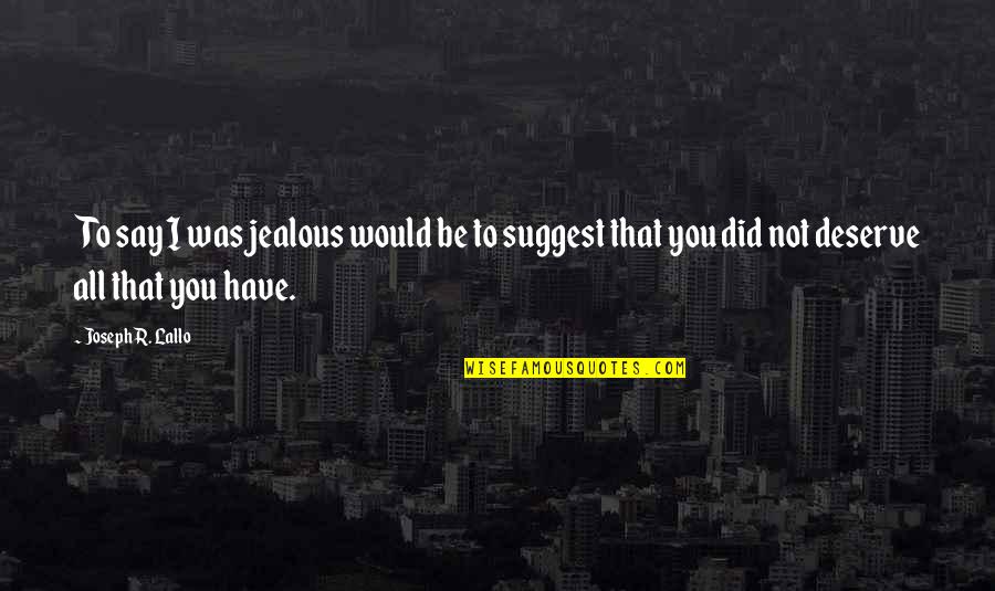 Prussins Drive In Quotes By Joseph R. Lallo: To say I was jealous would be to