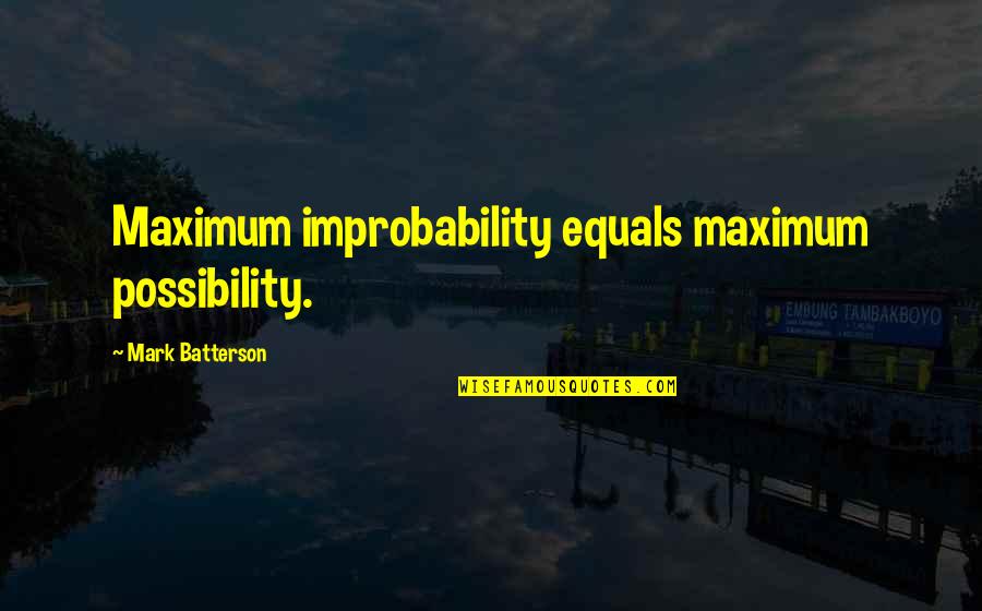 Prust Banjos Quotes By Mark Batterson: Maximum improbability equals maximum possibility. Prust Banjos Quotes By Mark Batterson: Maximum improbability equals maximum possibility.