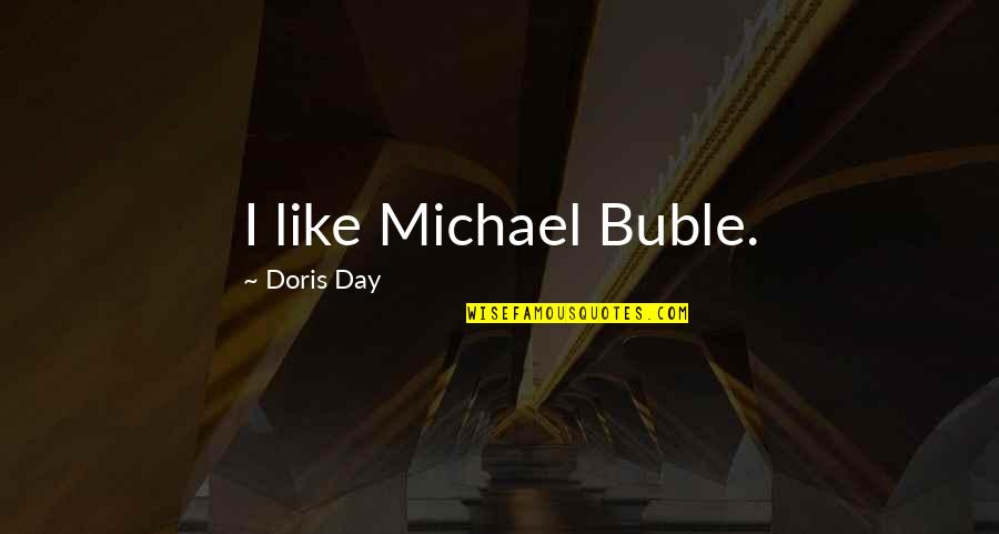 Prustituta Quotes By Doris Day: I like Michael Buble.