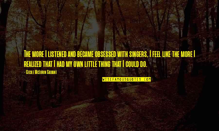 Pruszynski Murder Quotes By Cecile McLorin Salvant: The more I listened and became obsessed with Pruszynski Murder Quotes By Cecile McLorin Salvant: The more I listened and became obsessed with