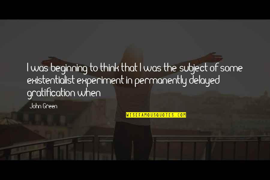 Prutas Quotes By John Green: I was beginning to think that I was