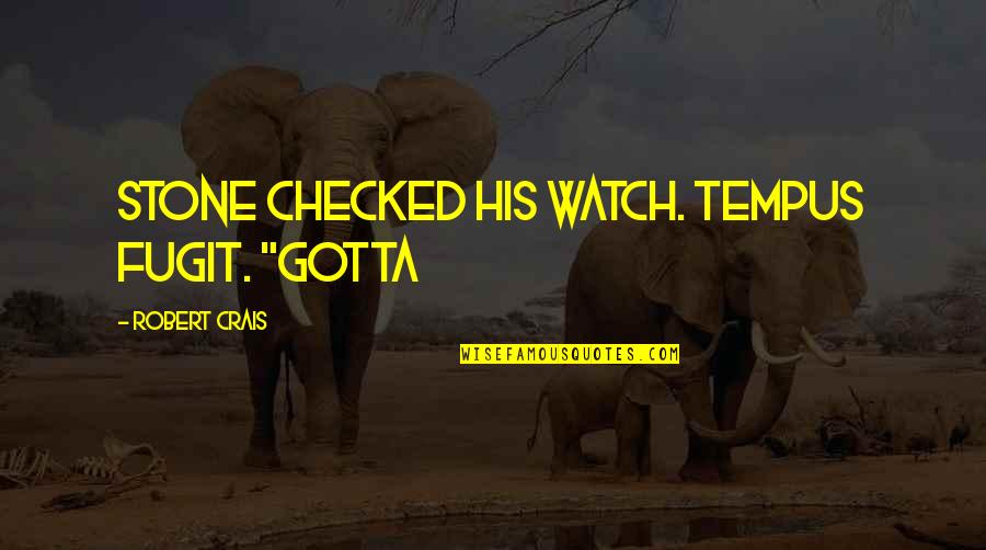 Prutas Quotes By Robert Crais: Stone checked his watch. Tempus fugit. "Gotta
