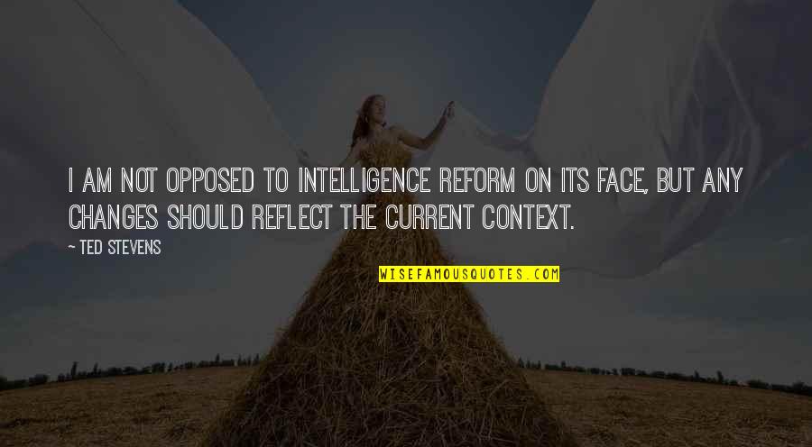 Prutas Quotes By Ted Stevens: I am not opposed to intelligence reform on