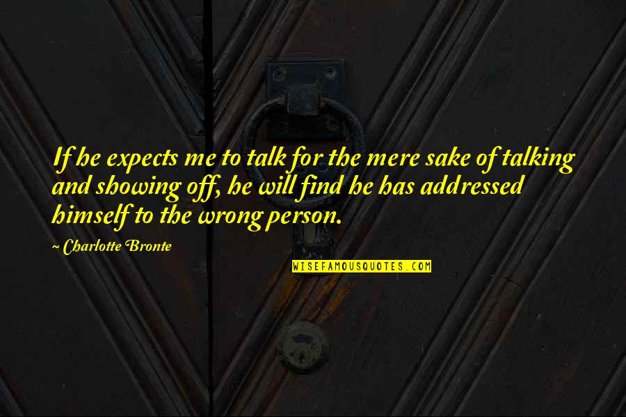 Pruzina Eu Quotes By Charlotte Bronte: If he expects me to talk for the Pruzina Eu Quotes By Charlotte Bronte: If he expects me to talk for the