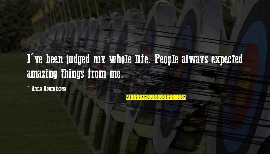 Prva Ljubav Quotes By Anna Kournikova: I've been judged my whole life. People always