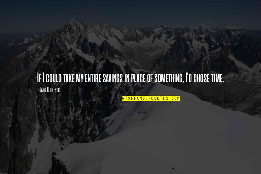 Prva Ljubav Quotes By Jang Keun-suk: If I could take my entire savings in