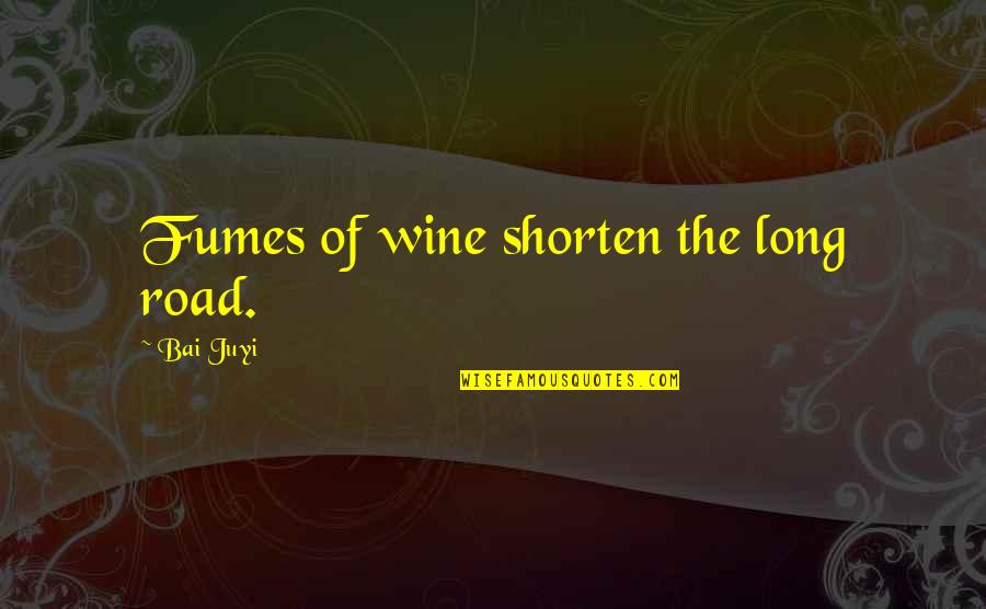Prvanov Quotes By Bai Juyi: Fumes of wine shorten the long road.