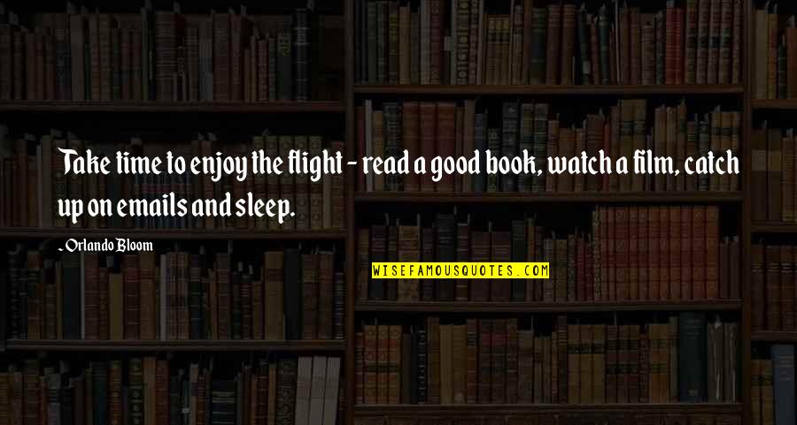 Prvanov Quotes By Orlando Bloom: Take time to enjoy the flight - read