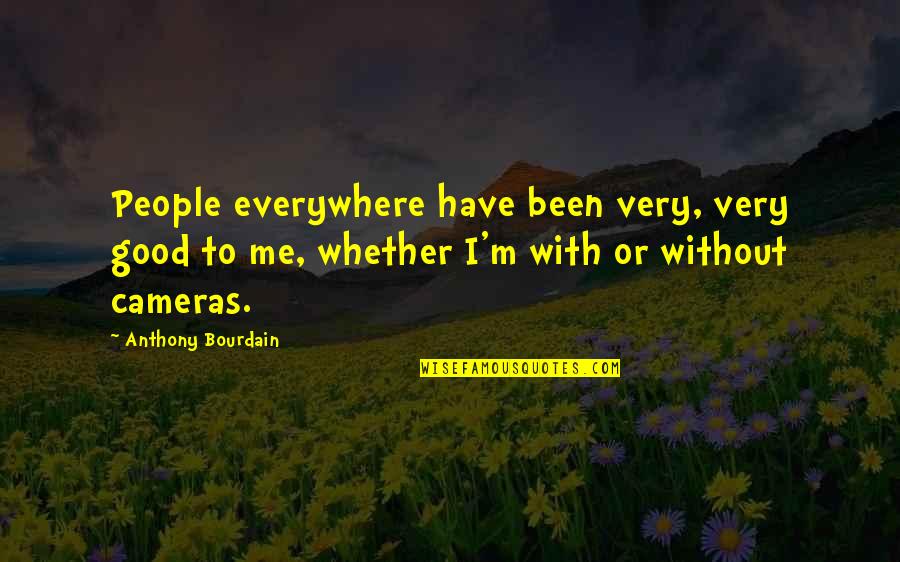 Prventionsstaat Quotes By Anthony Bourdain: People everywhere have been very, very good to Prventionsstaat Quotes By Anthony Bourdain: People everywhere have been very, very good to