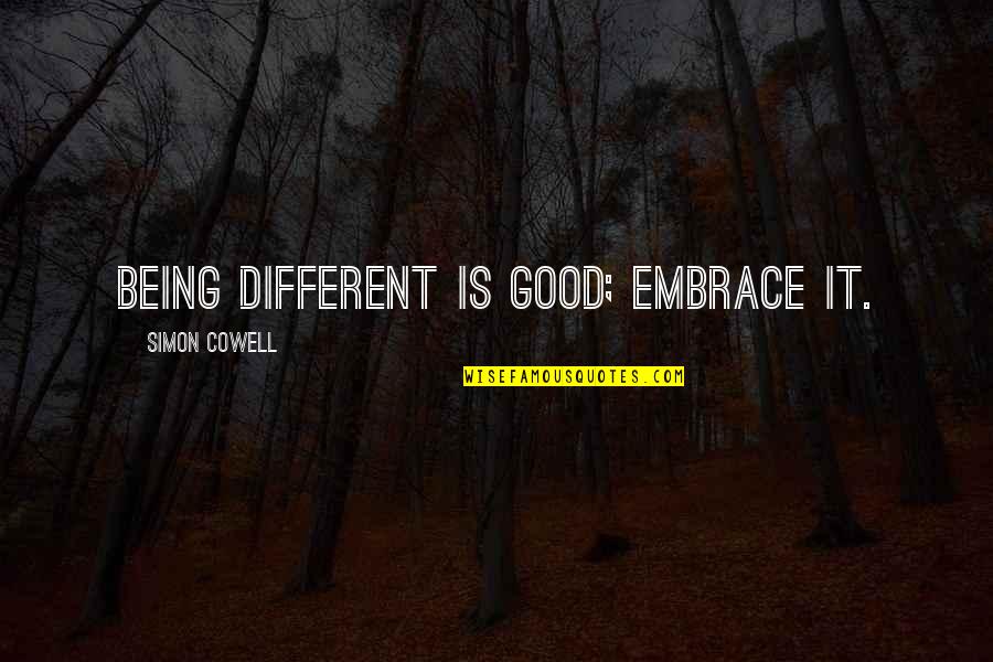 Prvoslav Marjanovic Quotes By Simon Cowell: Being different is good; embrace it. Prvoslav Marjanovic Quotes By Simon Cowell: Being different is good; embrace it.