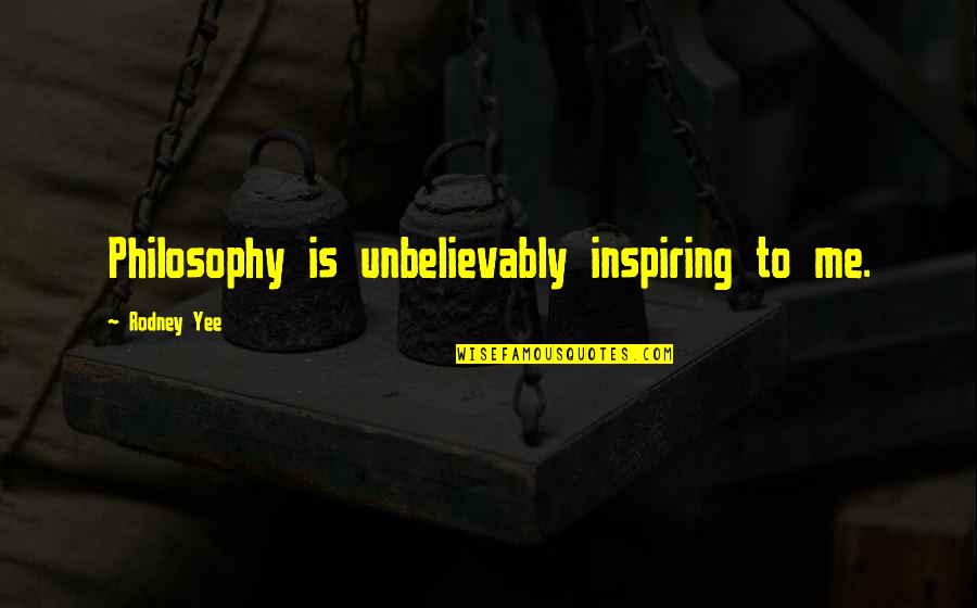 Prvostupanjski Quotes By Rodney Yee: Philosophy is unbelievably inspiring to me.