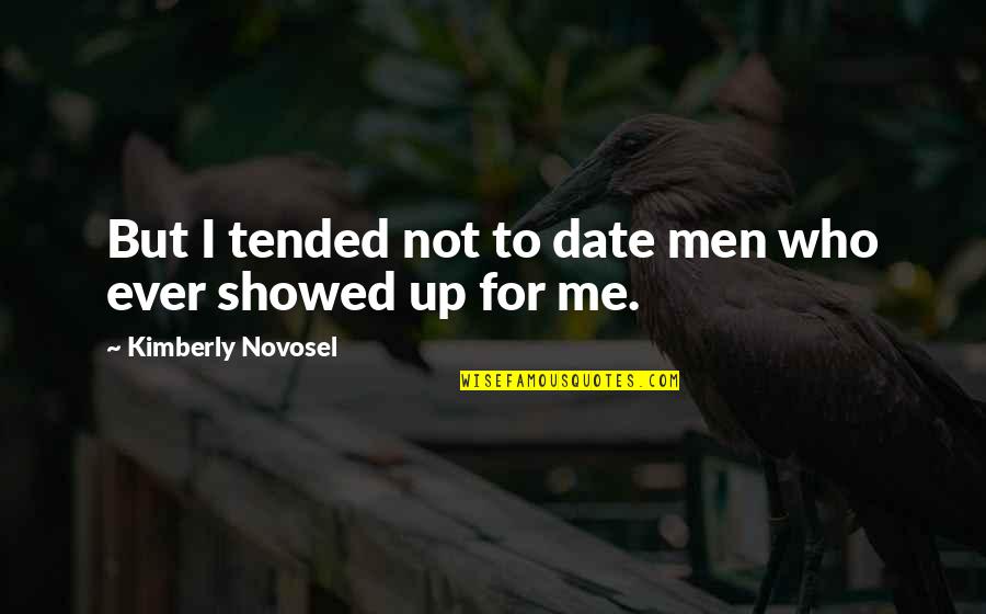 Prvouka Quotes By Kimberly Novosel: But I tended not to date men who Prvouka Quotes By Kimberly Novosel: But I tended not to date men who