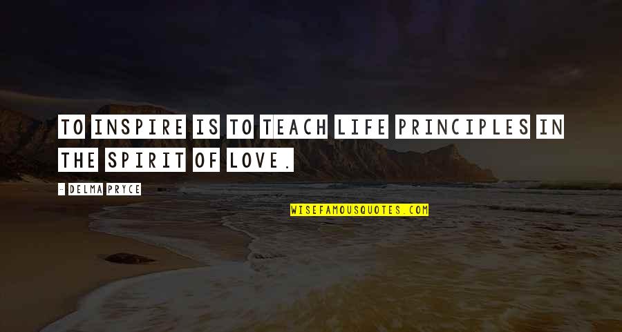 Pryce Quotes By Delma Pryce: To inspire is to teach life principles in