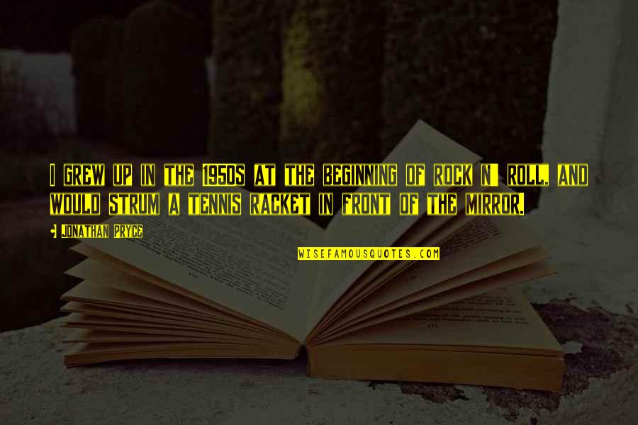 Pryce Quotes By Jonathan Pryce: I grew up in the 1950s at the