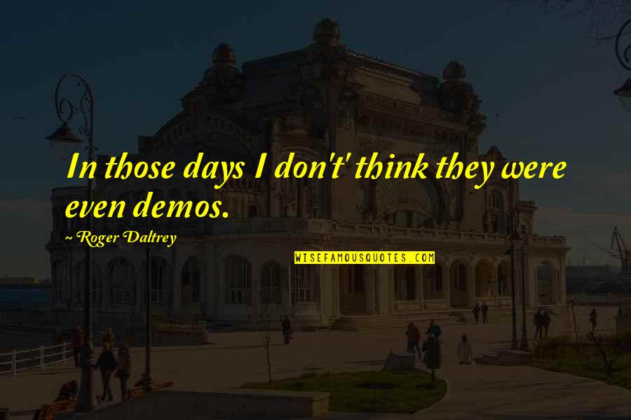 Prydain Chronicles Quotes By Roger Daltrey: In those days I don't' think they were Prydain Chronicles Quotes By Roger Daltrey: In those days I don't' think they were