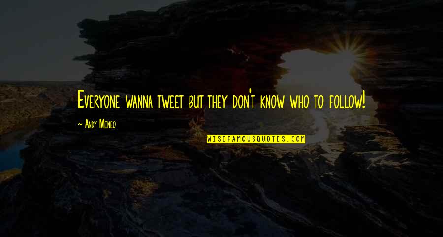 Pryde Gear Quotes By Andy Mineo: Everyone wanna tweet but they don't know who