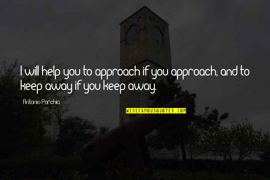 Pryde Gear Quotes By Antonio Porchia: I will help you to approach if you